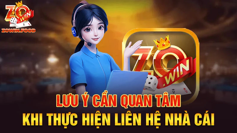 Tiếp Cận Các Phương Thức Liên Hệ ZOWIN Chuyên Nghiệp 2 Một số lưu ý khi liên hệ ZOWIN